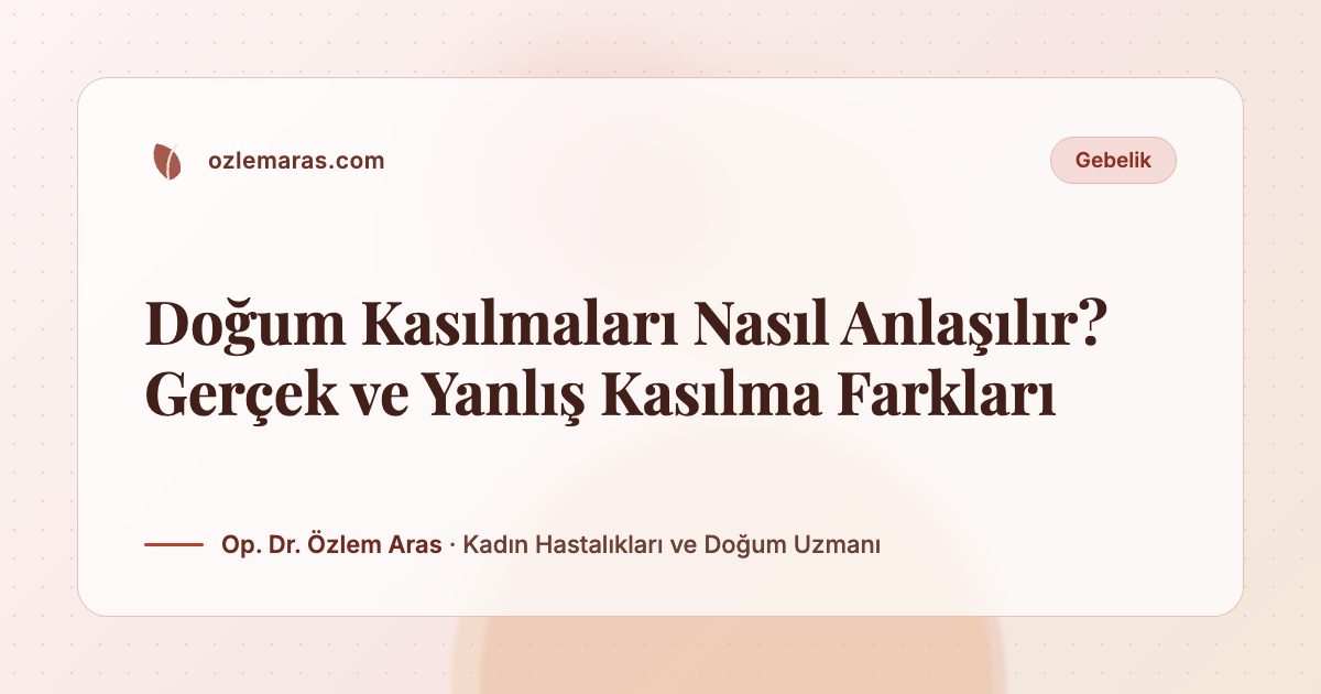 Doğum Kasılmaları Nasıl Anlaşılır? Gerçek ve Yanlış Kasılma Farkları