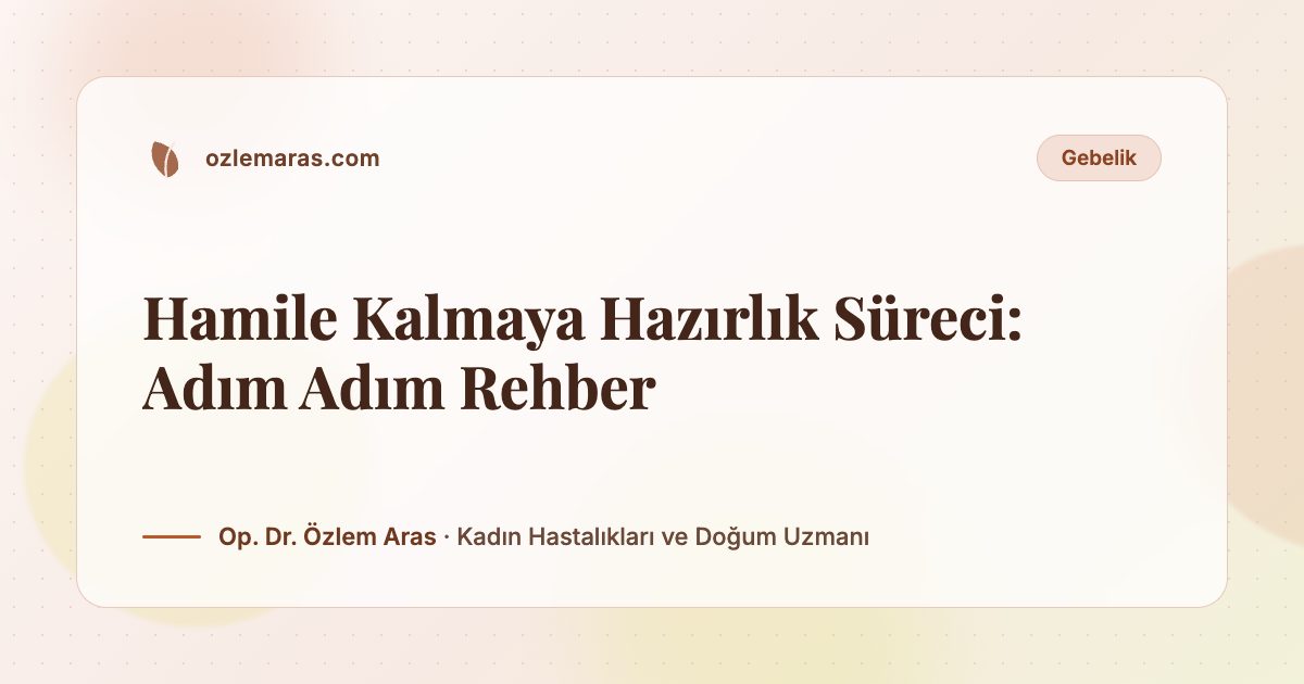 Hamile Kalmaya Hazırlık Süreci: Adım Adım Rehber